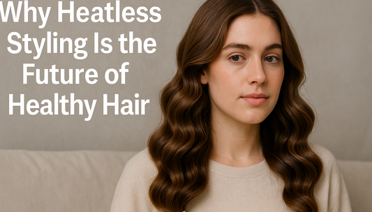 Why Heatless Styling Is the Future of Healthy Hair